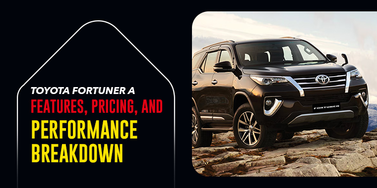 Toyota Fortuner: Features, Pricing, and Performance Breakdown